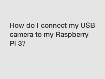How do I connect my USB camera to my Raspberry Pi 3?