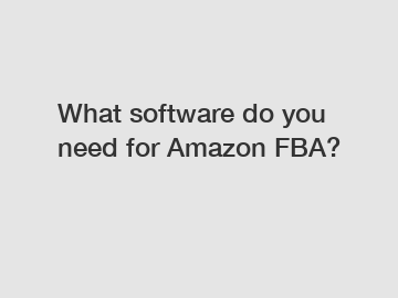 What software do you need for Amazon FBA?