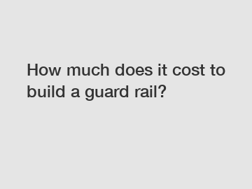 How much does it cost to build a guard rail?