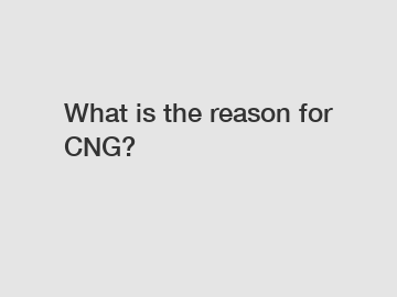 What is the reason for CNG?