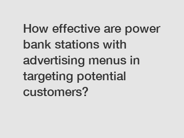 How effective are power bank stations with advertising menus in targeting potential customers?