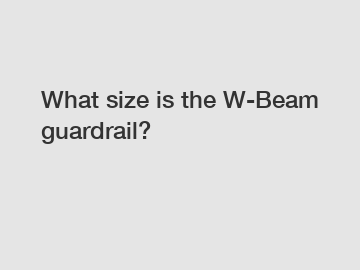 What size is the W-Beam guardrail?