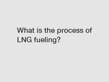 What is the process of LNG fueling?