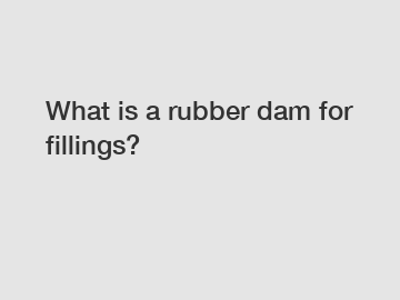 What is a rubber dam for fillings?