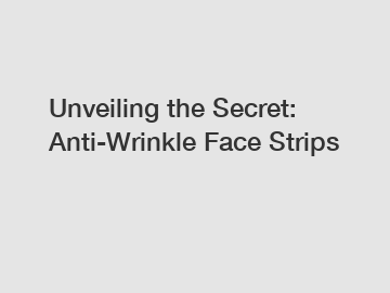 Unveiling the Secret: Anti-Wrinkle Face Strips