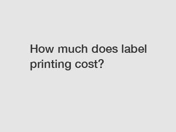 How much does label printing cost?