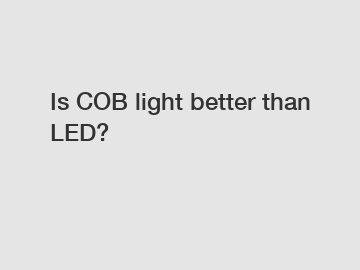 Is COB light better than LED?