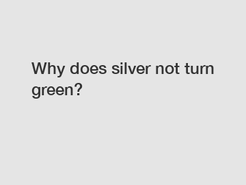 Why does silver not turn green?