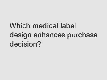 Which medical label design enhances purchase decision?