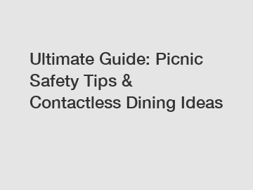 Ultimate Guide: Picnic Safety Tips & Contactless Dining Ideas