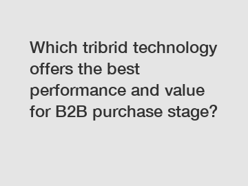 Which tribrid technology offers the best performance and value for B2B purchase stage?