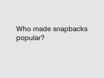 Who made snapbacks popular?