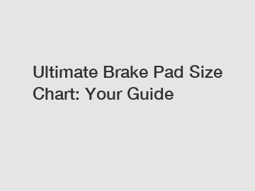 Ultimate Brake Pad Size Chart: Your Guide