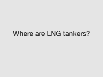 Where are LNG tankers?