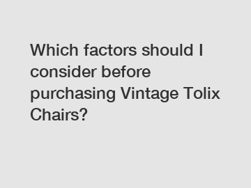 Which factors should I consider before purchasing Vintage Tolix Chairs?