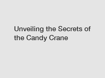 Unveiling the Secrets of the Candy Crane
