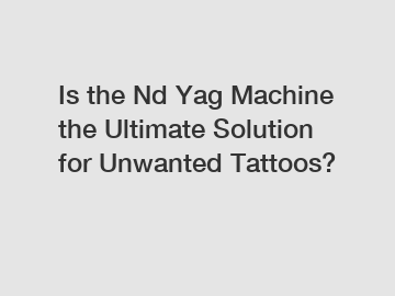 Is the Nd Yag Machine the Ultimate Solution for Unwanted Tattoos?