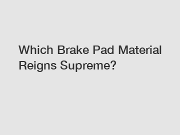 Which Brake Pad Material Reigns Supreme?