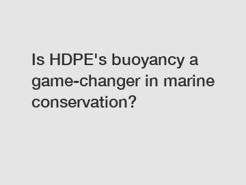 Is HDPE's buoyancy a game-changer in marine conservation?