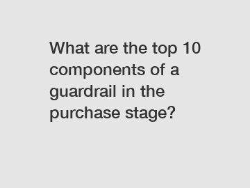 What are the top 10 components of a guardrail in the purchase stage?