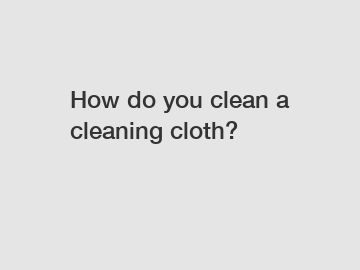How do you clean a cleaning cloth?