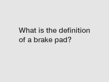 What is the definition of a brake pad?