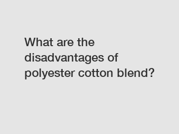 What are the disadvantages of polyester cotton blend?
