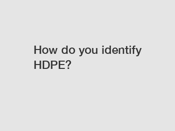 How do you identify HDPE?