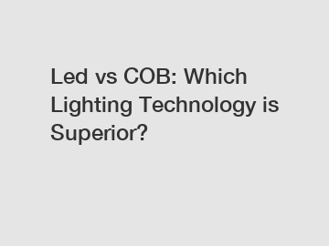 Led vs COB: Which Lighting Technology is Superior?