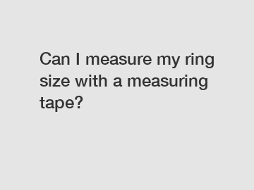 Can I measure my ring size with a measuring tape?