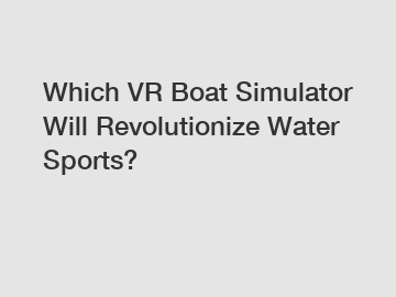 Which VR Boat Simulator Will Revolutionize Water Sports?