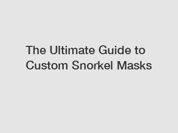 The Ultimate Guide to Custom Snorkel Masks