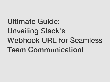 Ultimate Guide: Unveiling Slack's Webhook URL for Seamless Team Communication!