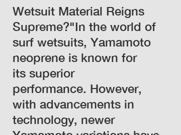 Which Yamamoto Surf Wetsuit Material Reigns Supreme?