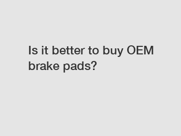 Is it better to buy OEM brake pads?