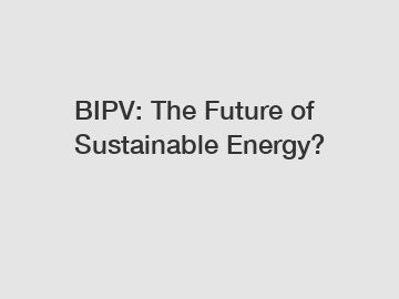 BIPV: The Future of Sustainable Energy?
