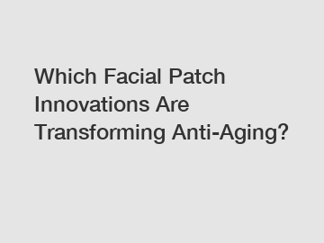 Which Facial Patch Innovations Are Transforming Anti-Aging?