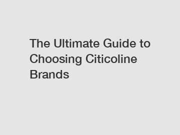 The Ultimate Guide to Choosing Citicoline Brands