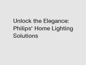 Unlock the Elegance: Philips' Home Lighting Solutions