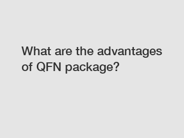 What are the advantages of QFN package?