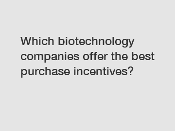 Which biotechnology companies offer the best purchase incentives?