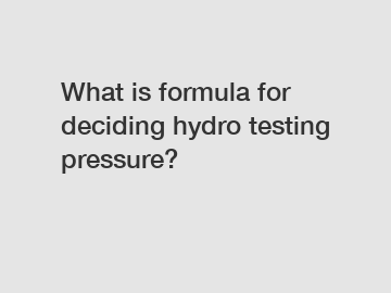 What is formula for deciding hydro testing pressure?