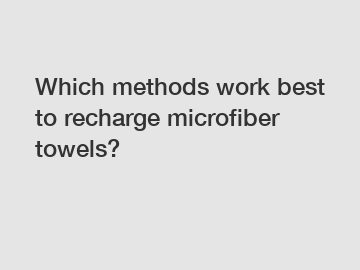Which methods work best to recharge microfiber towels?