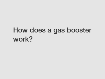 How does a gas booster work?
