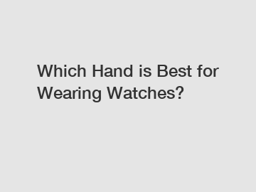 Which Hand is Best for Wearing Watches?