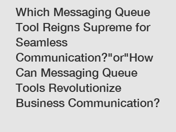 Which Messaging Queue Tool Reigns Supreme for Seamless Communication?
