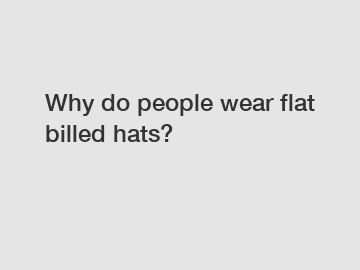 Why do people wear flat billed hats?