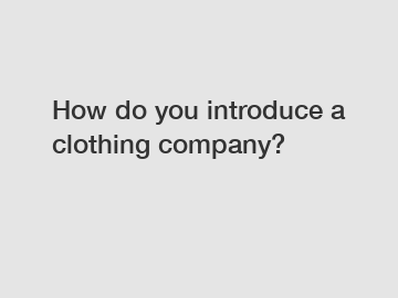 How do you introduce a clothing company?