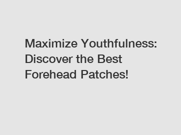 Maximize Youthfulness: Discover the Best Forehead Patches!