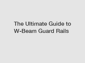 The Ultimate Guide to W-Beam Guard Rails